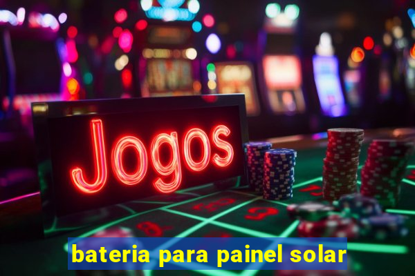 bateria para painel solar